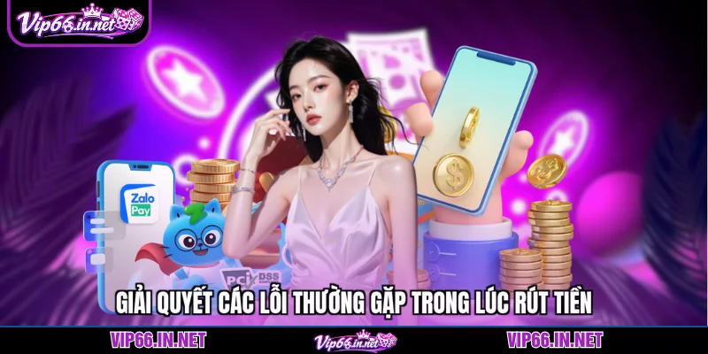 Giải quyết các lỗi thường gặp trong lúc rút tiền