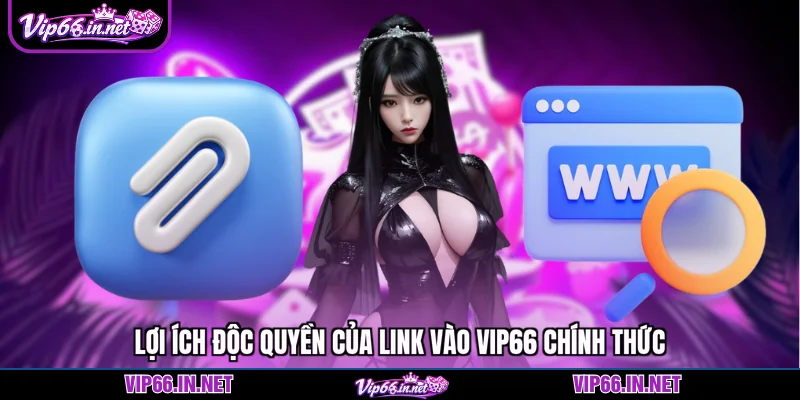 Lợi ích độc quyền của link vào VIP66 chính thức
